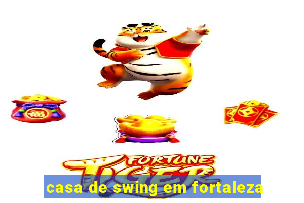 casa de swing em fortaleza